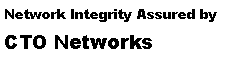 Text Box: Network Integrity Assured by CTO Networks